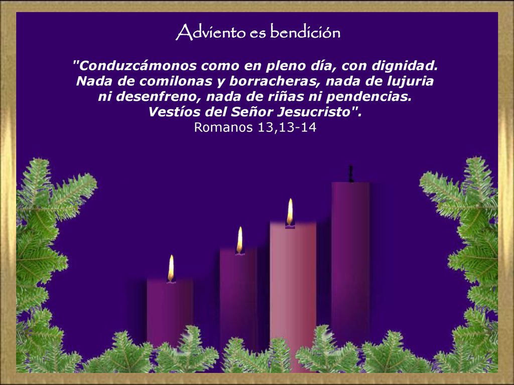 Adviento es bendición Conduzcámonos como en pleno día, con dignidad.