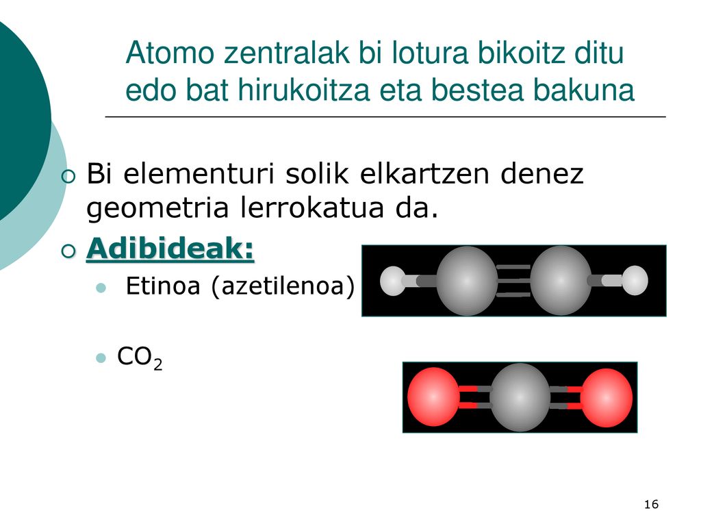 Atomo zentralak bi lotura bikoitz ditu edo bat hirukoitza eta bestea bakuna