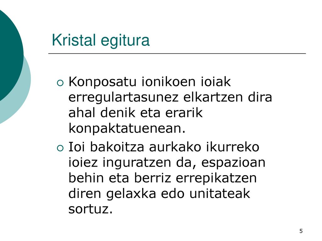 Kristal egitura Konposatu ionikoen ioiak erregulartasunez elkartzen dira ahal denik eta erarik konpaktatuenean.