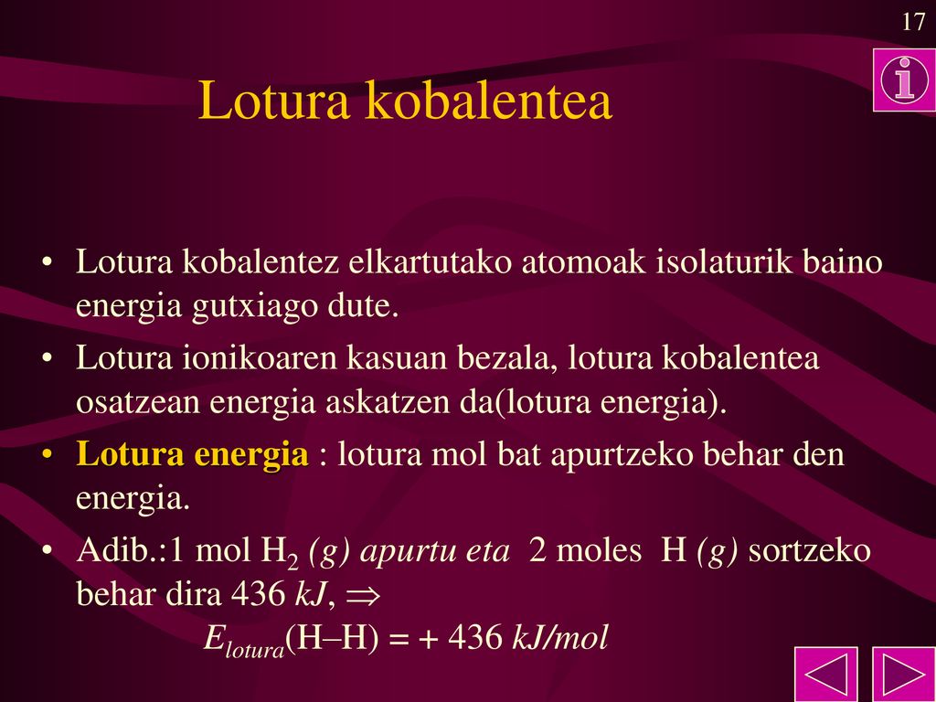 Lotura kobalentea Lotura kobalentez elkartutako atomoak isolaturik baino energia gutxiago dute.