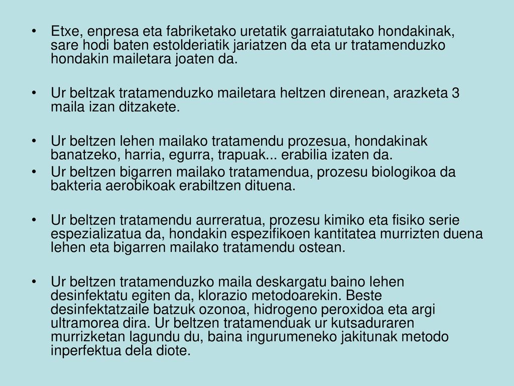 Etxe, enpresa eta fabriketako uretatik garraiatutako hondakinak, sare hodi baten estolderiatik jariatzen da eta ur tratamenduzko hondakin mailetara joaten da.