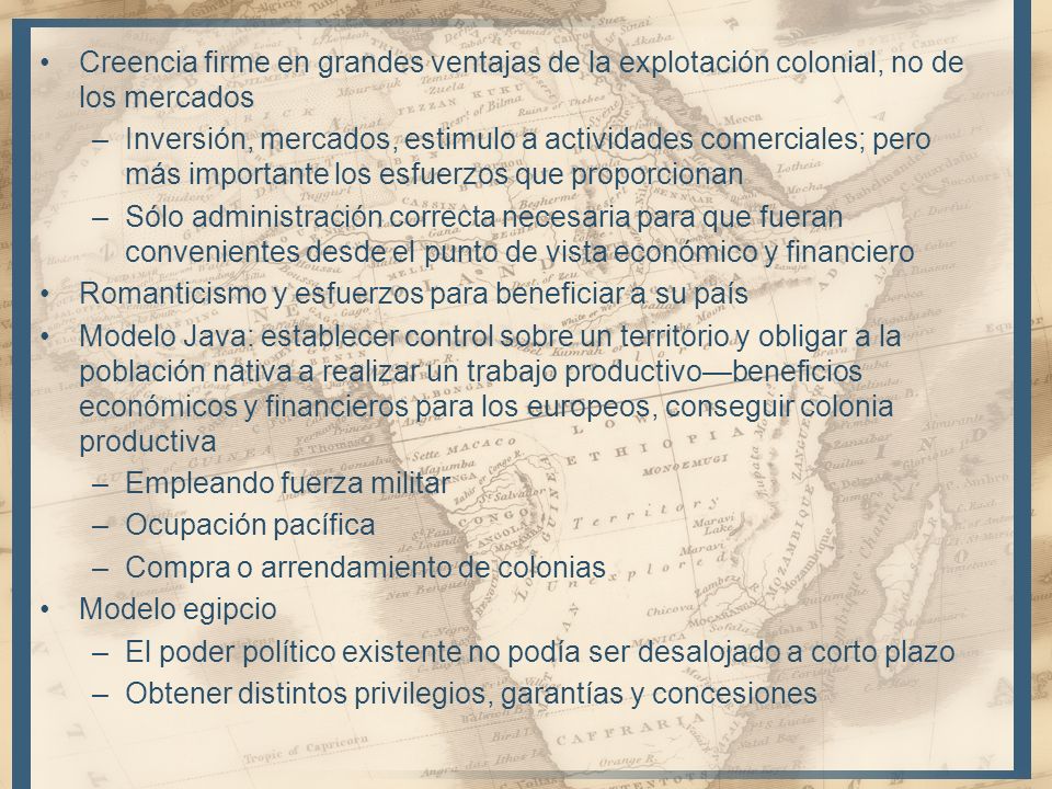 Creencia firme en grandes ventajas de la explotación colonial, no de los mercados