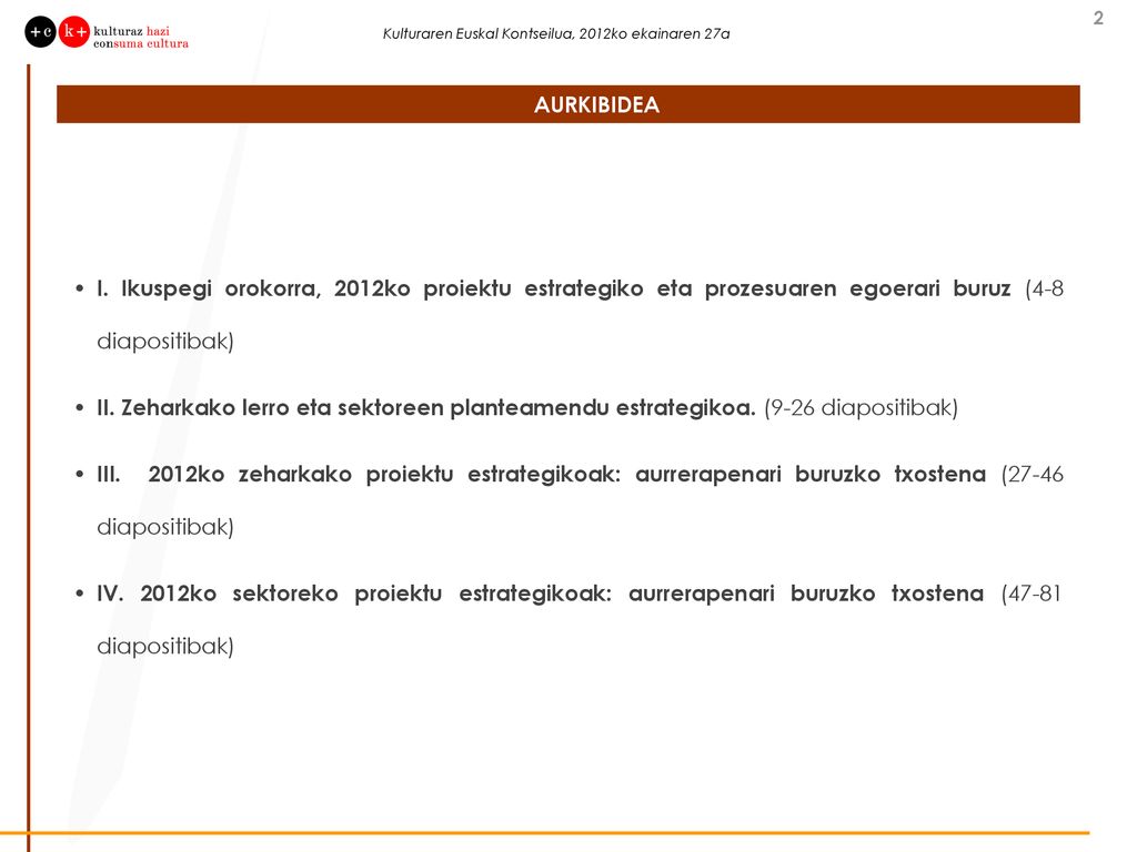 AURKIBIDEA I. Ikuspegi orokorra, 2012ko proiektu estrategiko eta prozesuaren egoerari buruz (4-8 diapositibak)