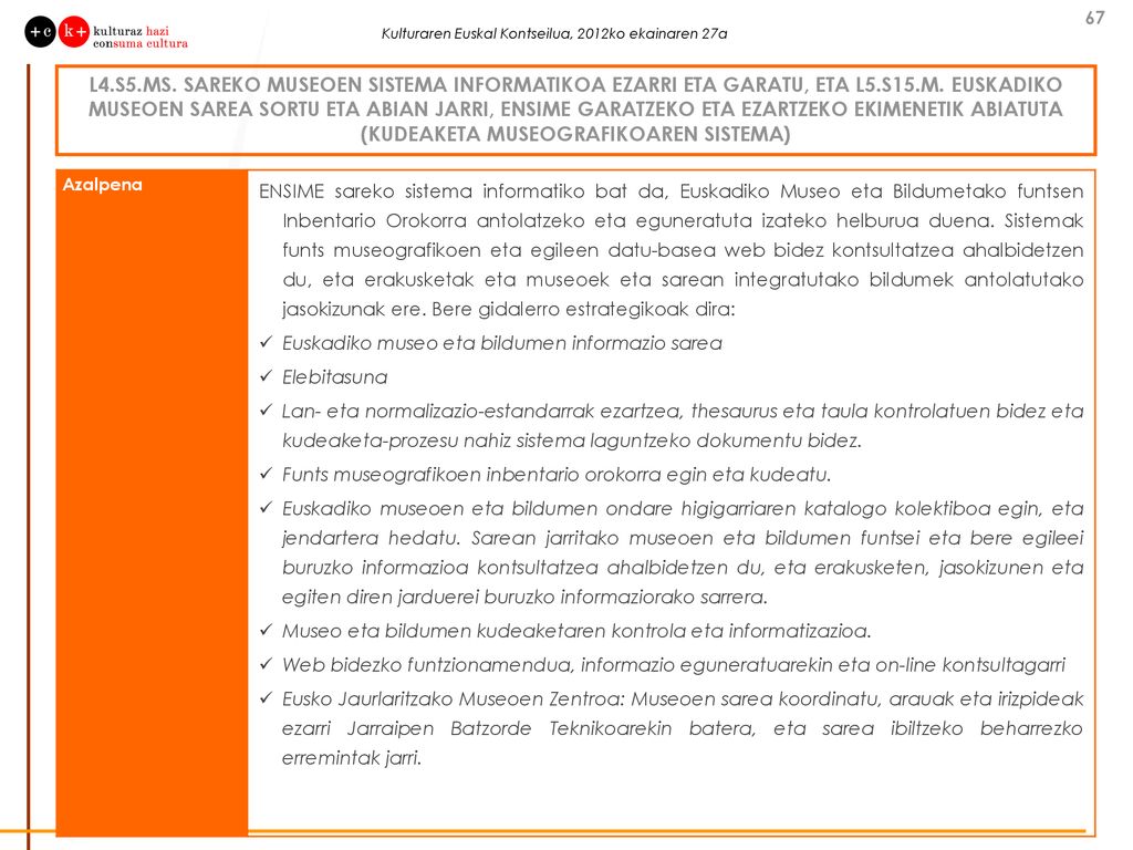 L4.S5.MS. SAREKO MUSEOEN SISTEMA INFORMATIKOA EZARRI ETA GARATU, ETA L5.S15.M. EUSKADIKO MUSEOEN SAREA SORTU ETA ABIAN JARRI, ENSIME GARATZEKO ETA EZARTZEKO EKIMENETIK ABIATUTA (KUDEAKETA MUSEOGRAFIKOAREN SISTEMA)