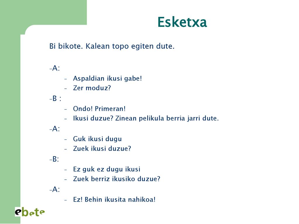 Esketxa Bi bikote. Kalean topo egiten dute. A: B : B: