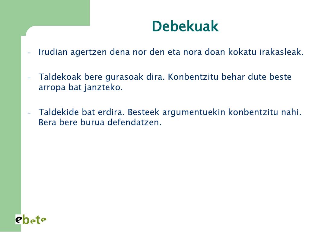 Debekuak Irudian agertzen dena nor den eta nora doan kokatu irakasleak.