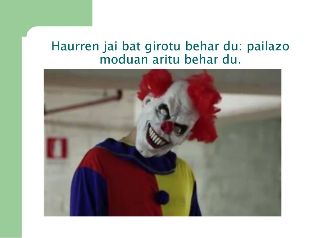 Haurren jai bat girotu behar du: pailazo moduan aritu behar du.
