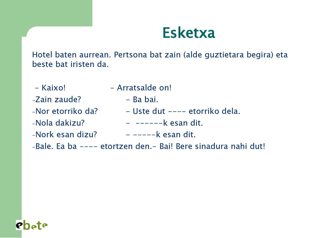 Esketxa Hotel baten aurrean. Pertsona bat zain (alde guztietara begira) eta beste bat iristen da. - Kaixo! - Arratsalde on!