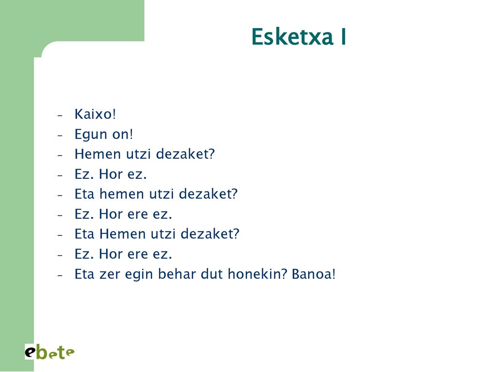 Esketxa I Kaixo! Egun on! Hemen utzi dezaket Ez. Hor ez.