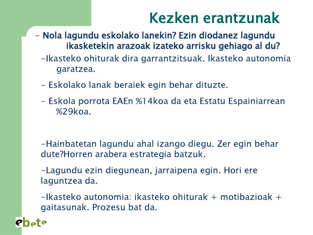 Kezken erantzunak Nola lagundu eskolako lanekin Ezin diodanez lagundu ikasketekin arazoak izateko arrisku gehiago al du
