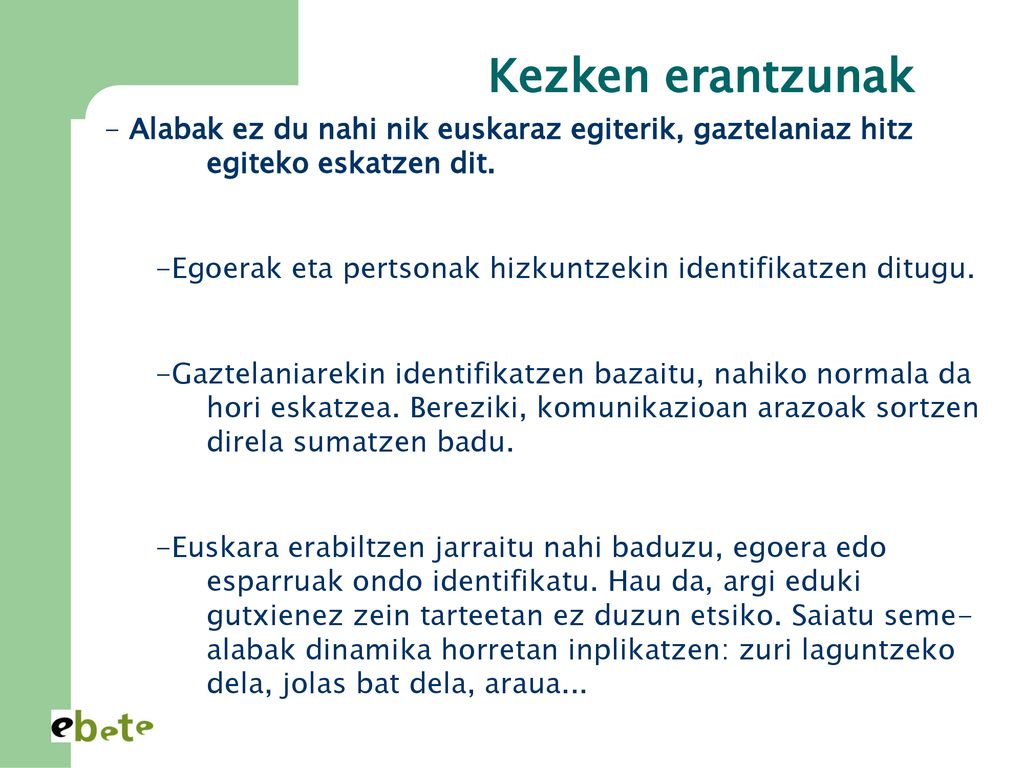 Kezken erantzunak Alabak ez du nahi nik euskaraz egiterik, gaztelaniaz hitz egiteko eskatzen dit.