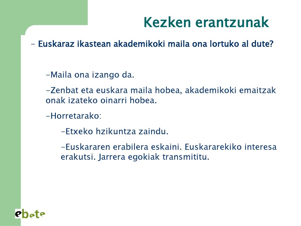 Kezken erantzunak Euskaraz ikastean akademikoki maila ona lortuko al dute Maila ona izango da.