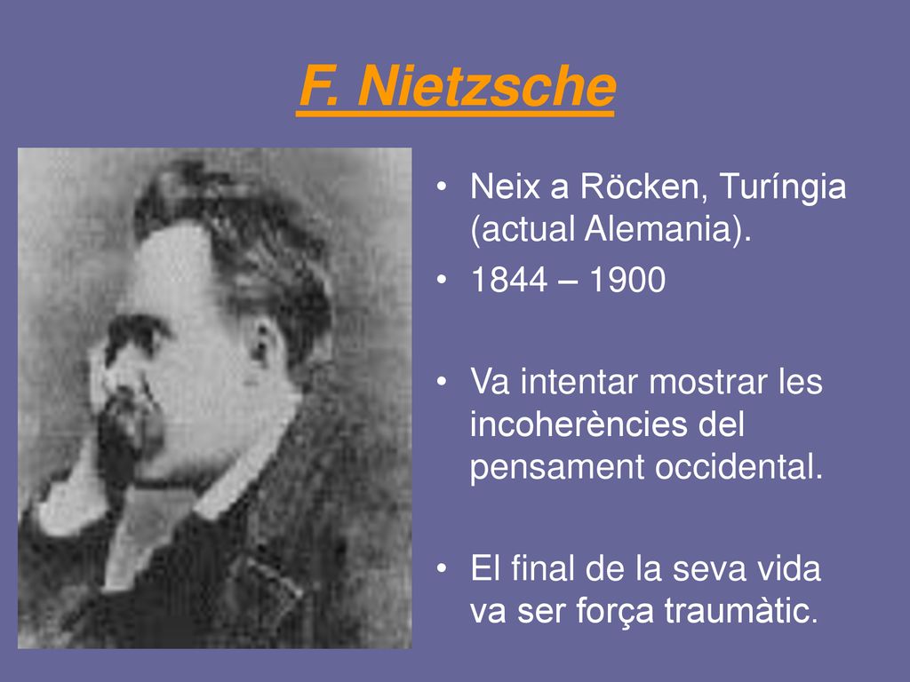 F. Nietzsche Neix a Röcken, Turíngia (actual Alemania) – 1900