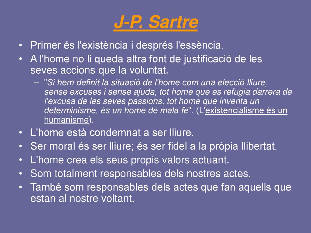 J-P. Sartre Primer és l existència i després l essència.