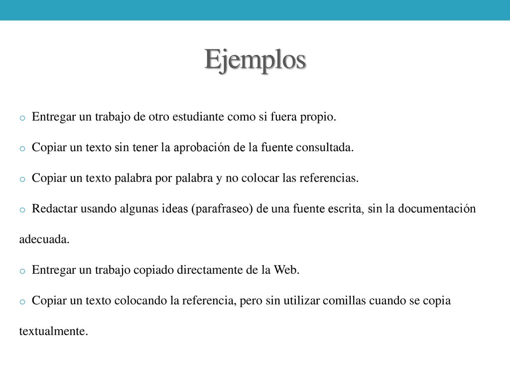 Ejemplos Entregar un trabajo de otro estudiante como si fuera propio.