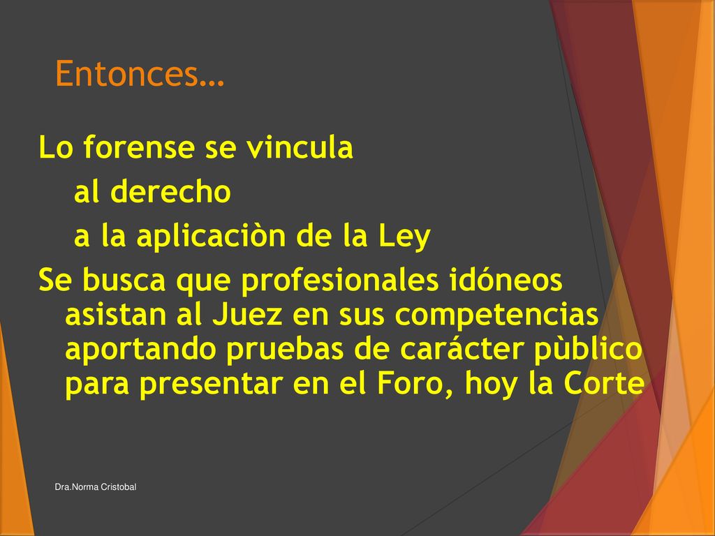 Entonces… Lo forense se vincula al derecho a la aplicaciòn de la Ley