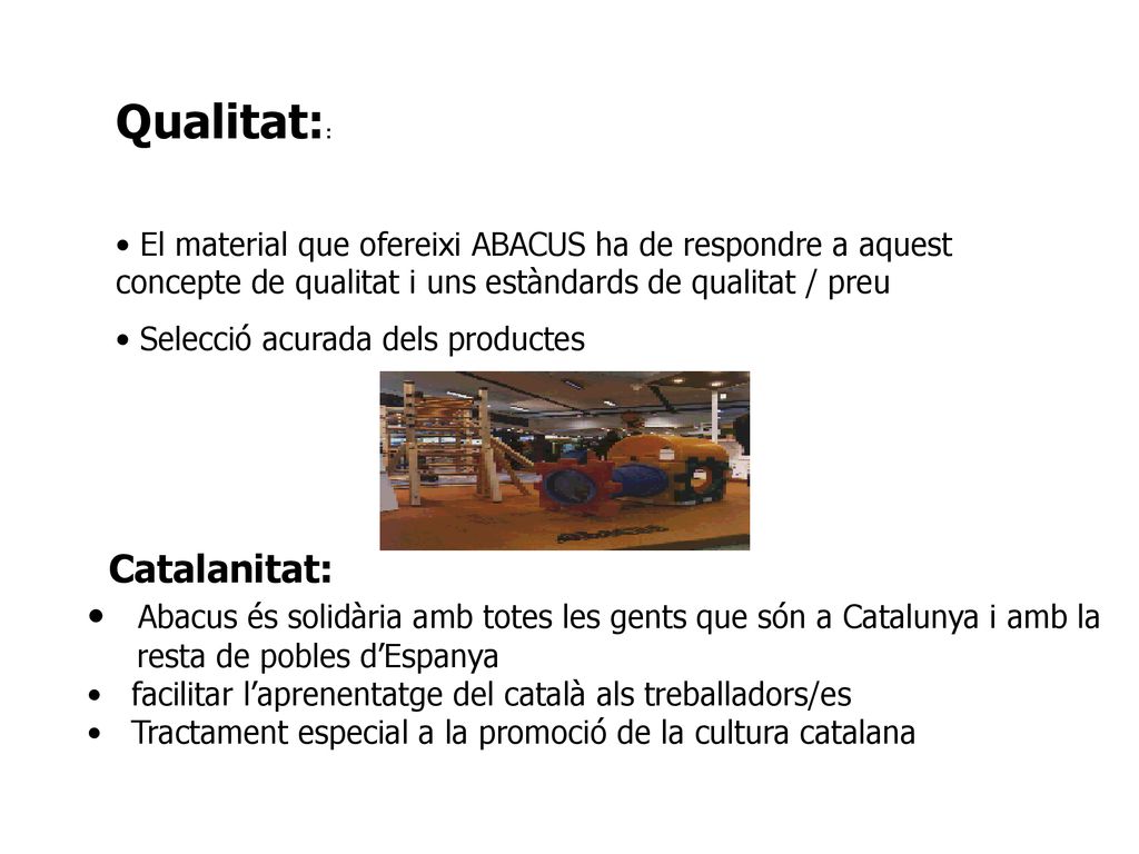 Qualitat:: El material que ofereixi ABACUS ha de respondre a aquest concepte de qualitat i uns estàndards de qualitat / preu.