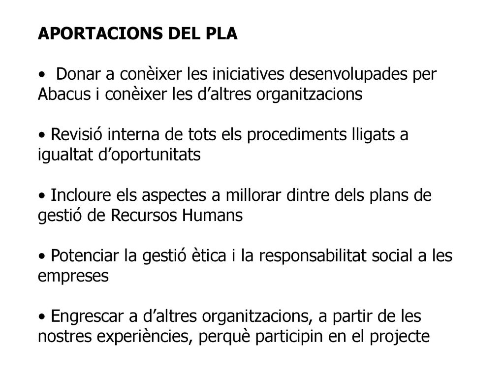 APORTACIONS DEL PLA Donar a conèixer les iniciatives desenvolupades per Abacus i conèixer les d’altres organitzacions.
