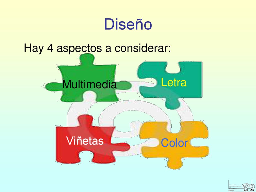 Diseño Hay 4 aspectos a considerar: Letra Multimedia Viñetas Color
