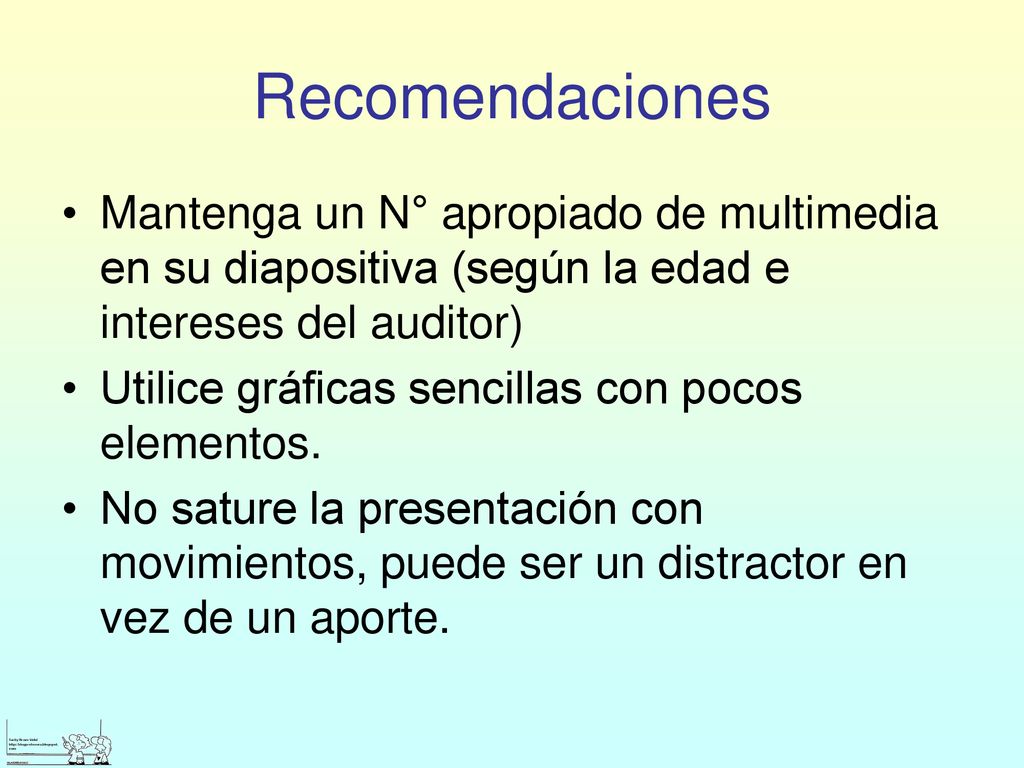 Recomendaciones Mantenga un N° apropiado de multimedia en su diapositiva (según la edad e intereses del auditor)