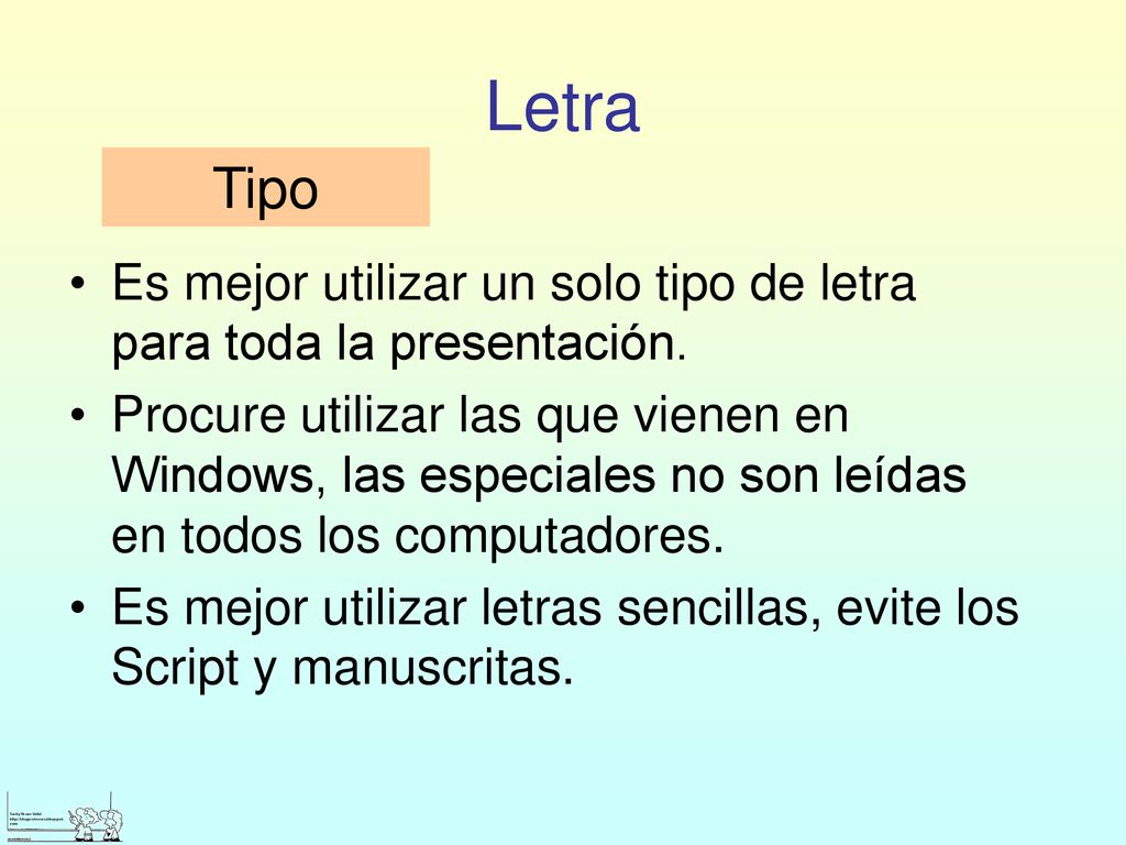Letra Tipo. Es mejor utilizar un solo tipo de letra para toda la presentación.