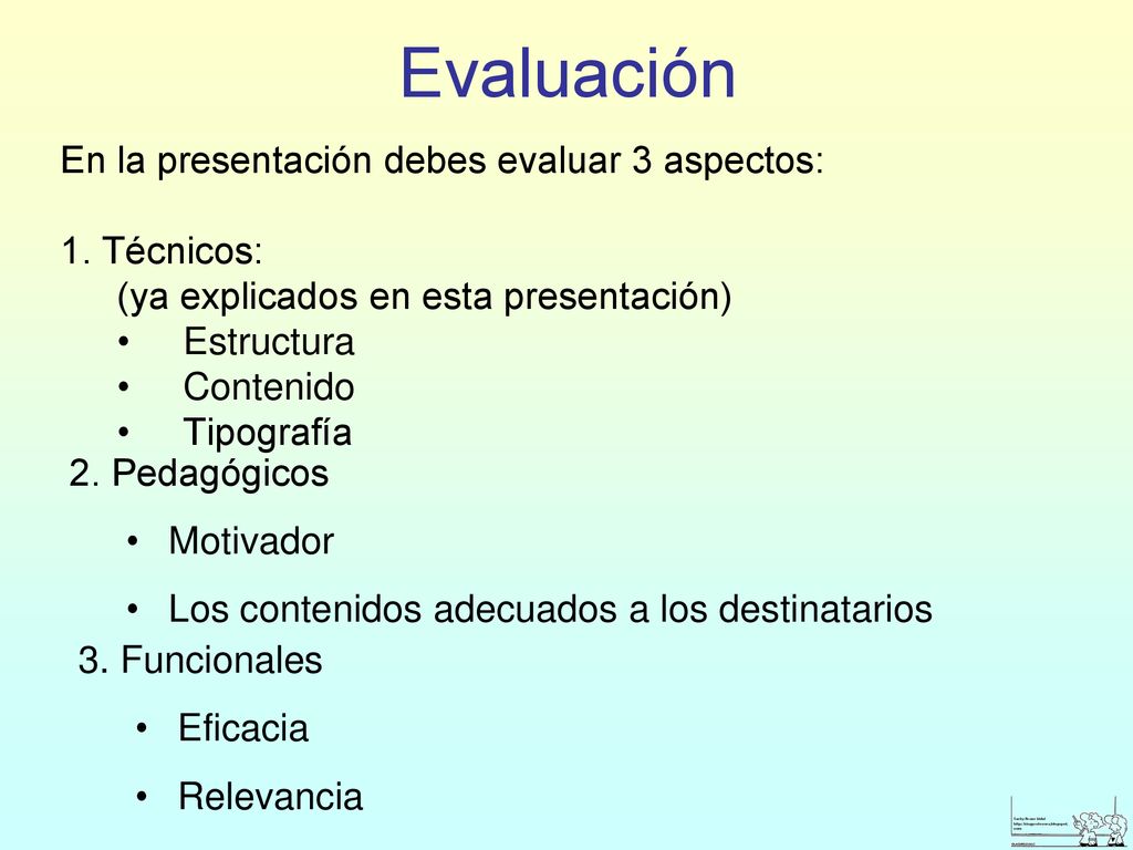 Evaluación En la presentación debes evaluar 3 aspectos: 1. Técnicos: