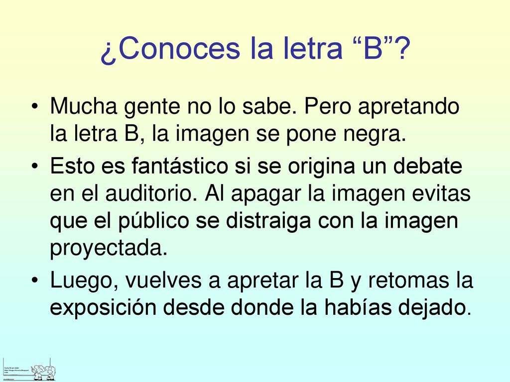 ¿Conoces la letra B Mucha gente no lo sabe. Pero apretando la letra B, la imagen se pone negra.