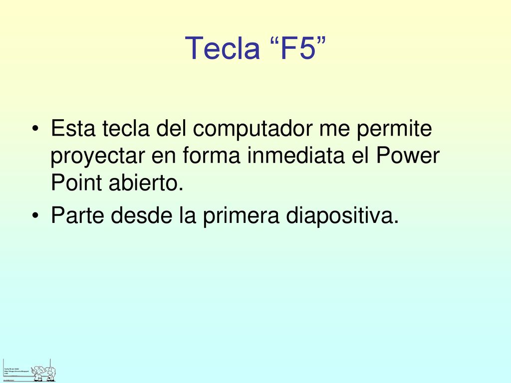 Tecla F5 Esta tecla del computador me permite proyectar en forma inmediata el Power Point abierto.