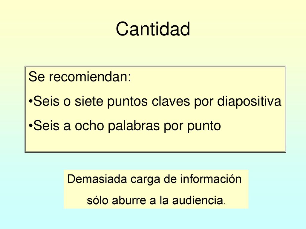 Cantidad Se recomiendan: Seis o siete puntos claves por diapositiva