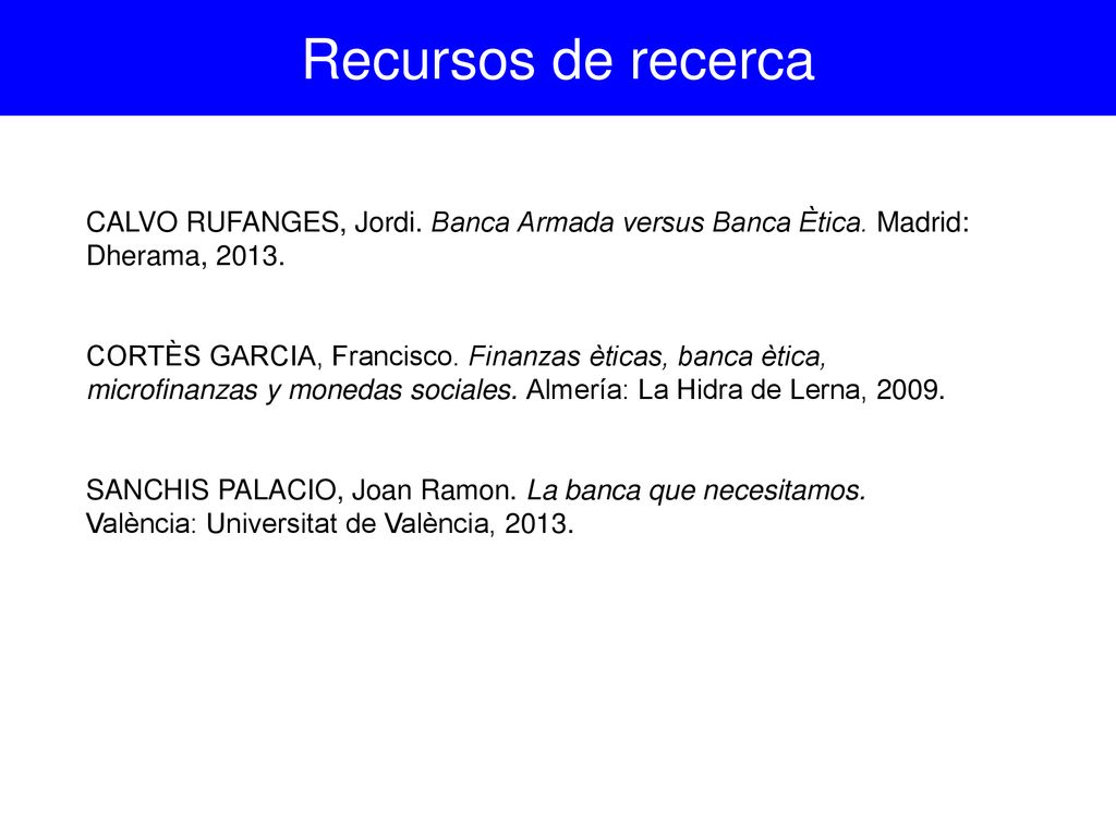 Recursos de recerca CALVO RUFANGES, Jordi. Banca Armada versus Banca Ètica. Madrid: Dherama,