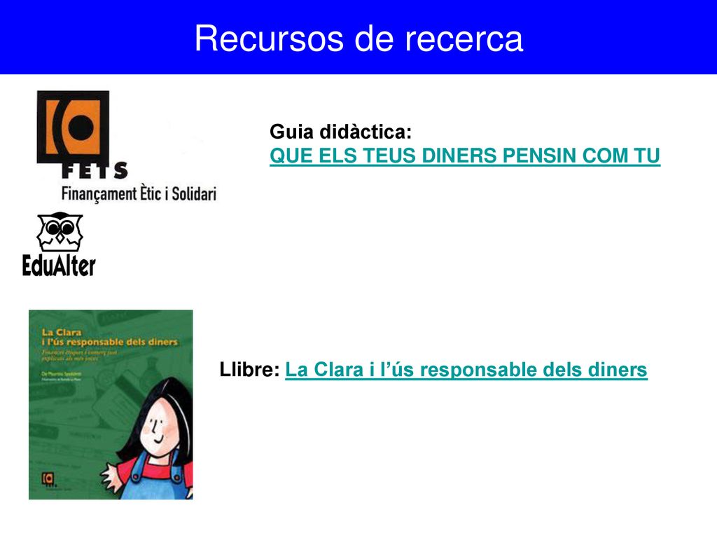 Recursos de recerca Guia didàctica: QUE ELS TEUS DINERS PENSIN COM TU