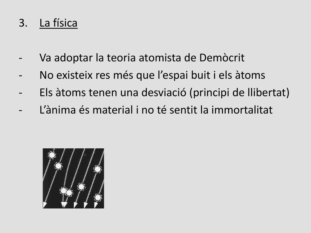 La física Va adoptar la teoria atomista de Demòcrit. No existeix res més que l’espai buit i els àtoms.