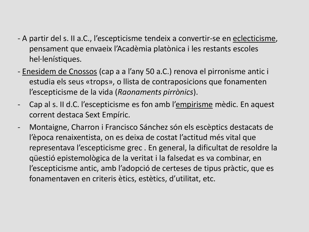 - A partir del s. II a.C., l’escepticisme tendeix a convertir-se en eclecticisme, pensament que envaeix l’Acadèmia platònica i les restants escoles hel·lenístiques.