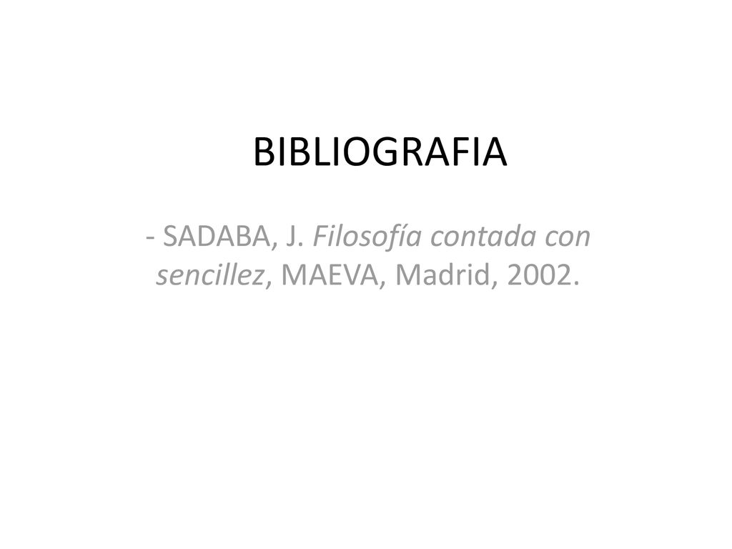- SADABA, J. Filosofía contada con sencillez, MAEVA, Madrid, 2002.