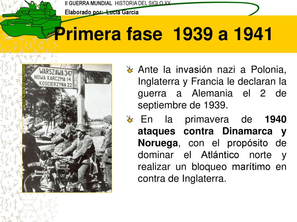 Primera fase 1939 a 1941 Ante la invasión nazi a Polonia, Inglaterra y Francia le declaran la guerra a Alemania el 2 de septiembre de