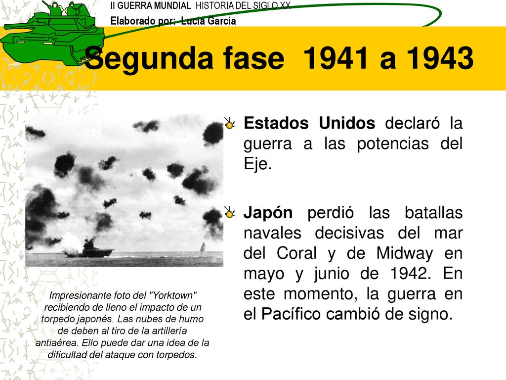 Segunda fase 1941 a 1943 Estados Unidos declaró la guerra a las potencias del Eje.