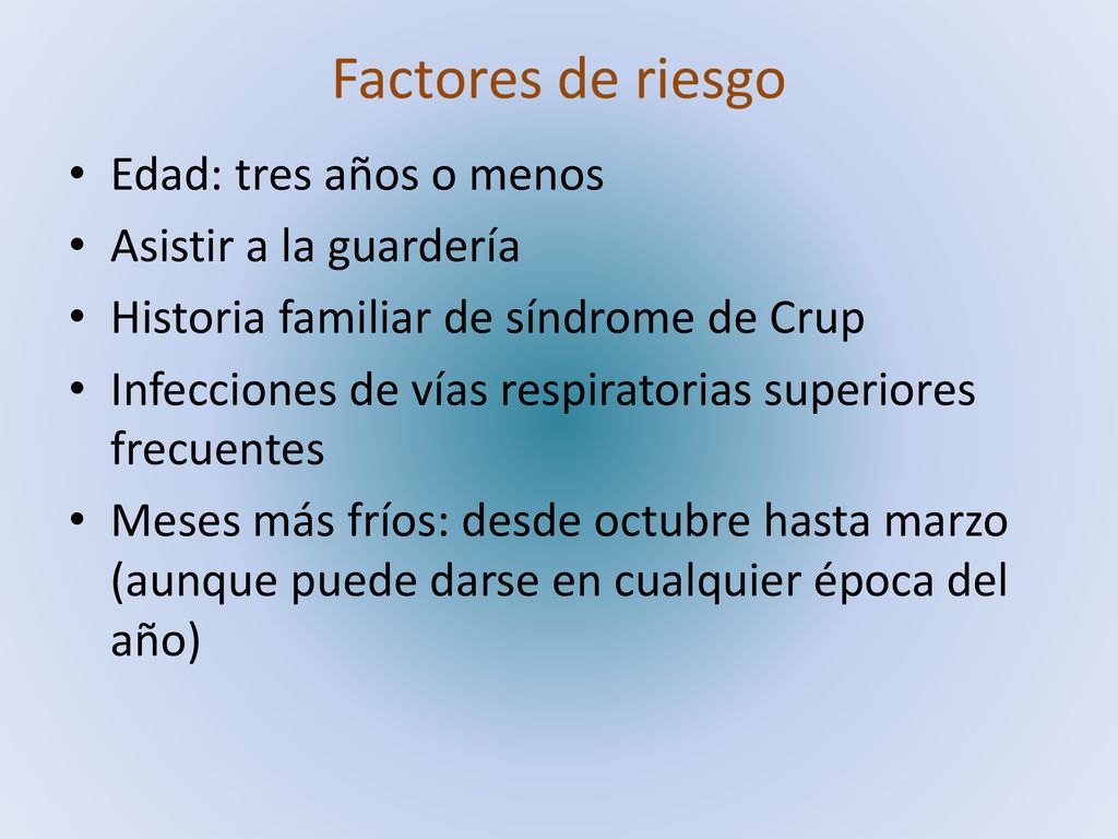 Factores de riesgo Edad: tres años o menos Asistir a la guardería