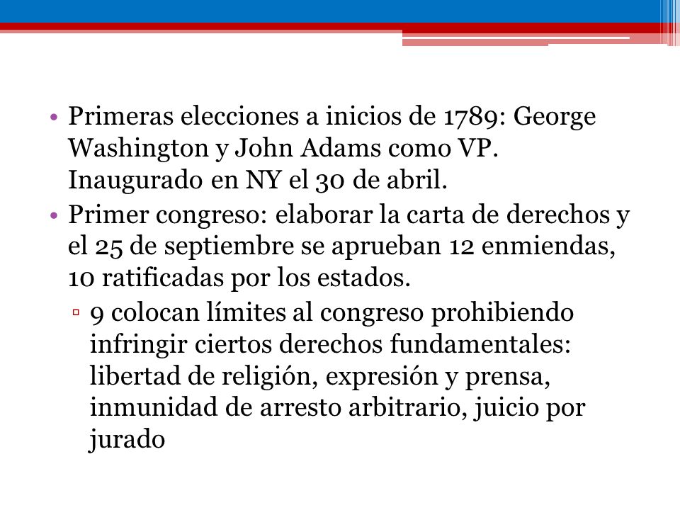 Primeras elecciones a inicios de 1789: George Washington y John Adams como VP. Inaugurado en NY el 30 de abril.