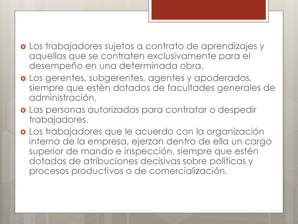 Los trabajadores sujetos a contrato de aprendizajes y aquellos que se contraten exclusivamente para el desempeño en una determinada obra.