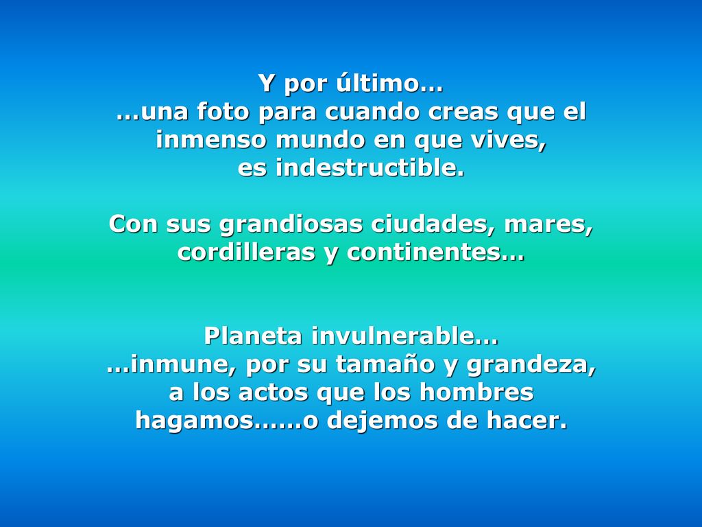 …una foto para cuando creas que el inmenso mundo en que vives,