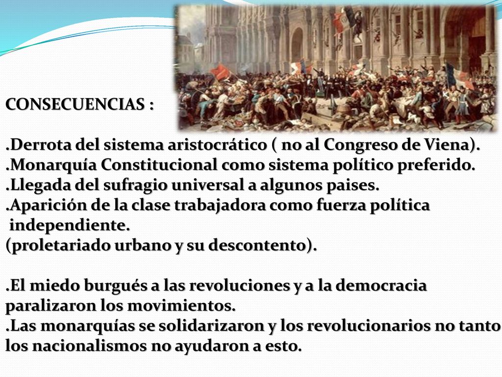 CONSECUENCIAS : .Derrota del sistema aristocrático ( no al Congreso de Viena). .Monarquía Constitucional como sistema político preferido.
