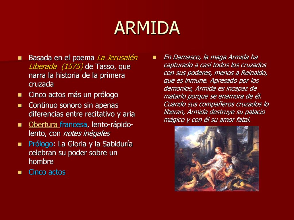 ARMIDA Basada en el poema La Jerusalén Liberada (1575) de Tasso, que narra la historia de la primera cruzada.