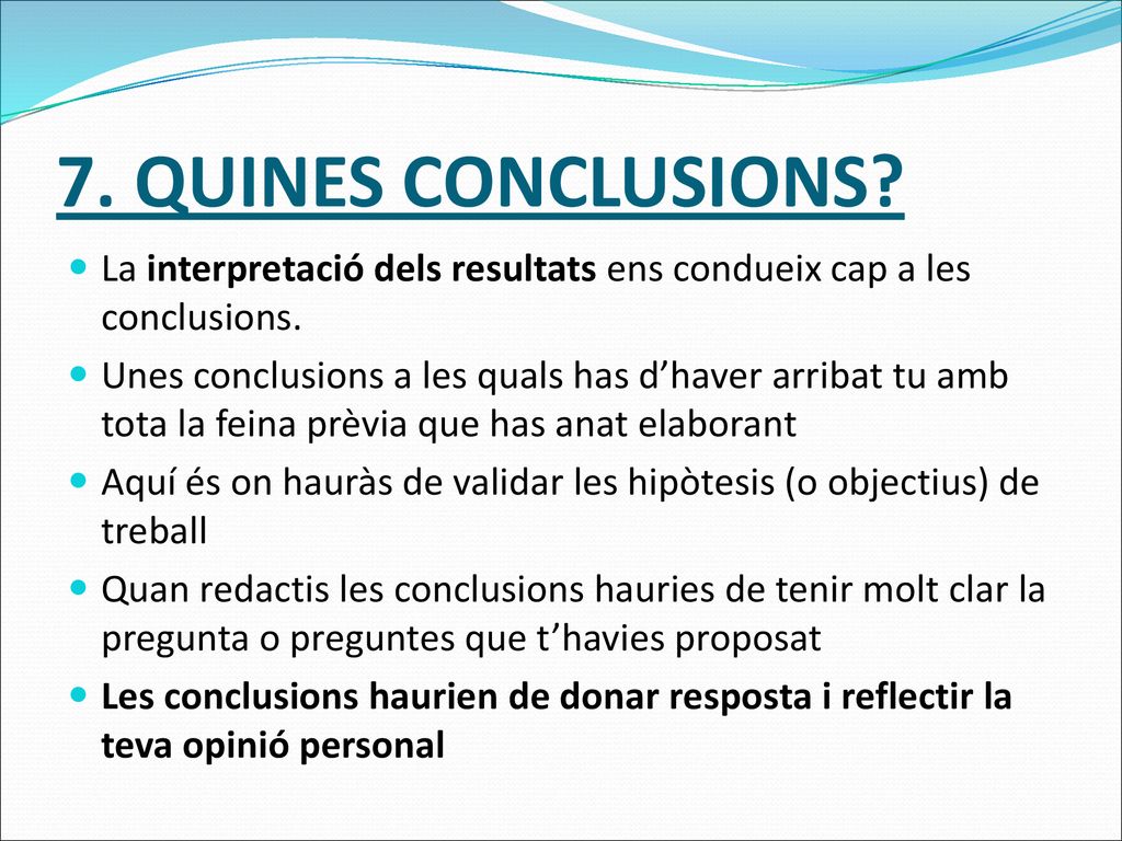 7. QUINES CONCLUSIONS La interpretació dels resultats ens condueix cap a les conclusions.