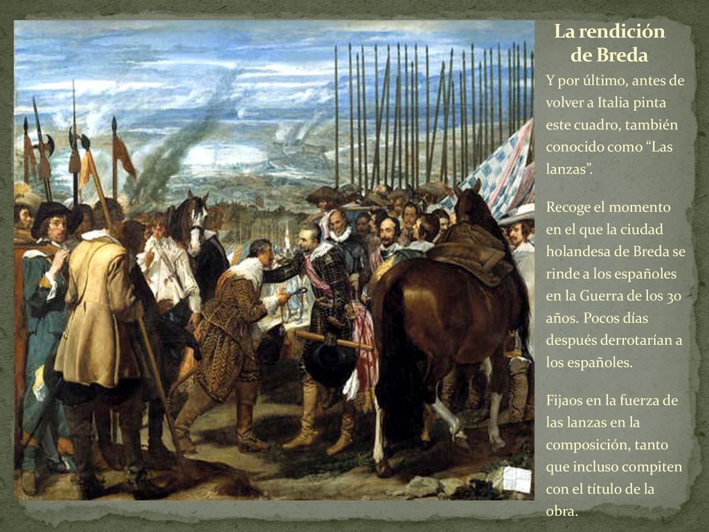 La rendición de Breda Y por último, antes de volver a Italia pinta este cuadro, también conocido como Las lanzas .