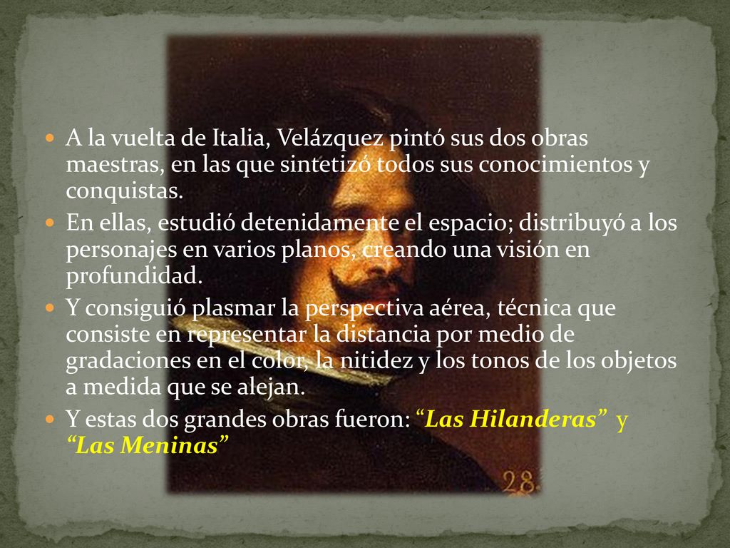 A la vuelta de Italia, Velázquez pintó sus dos obras maestras, en las que sintetizó todos sus conocimientos y conquistas.