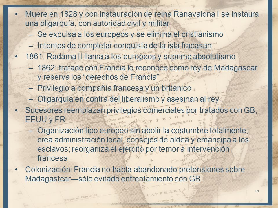 Muere en 1828 y con instauración de reina Ranavalona I se instaura una oligarquía, con autoridad civil y militar