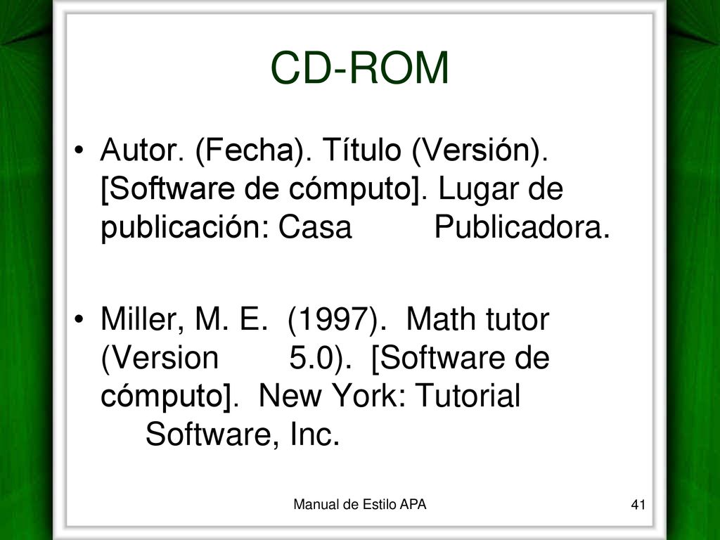 CD-ROM Autor. (Fecha). Título (Versión). [Software de cómputo]. Lugar de publicación: Casa Publicadora.