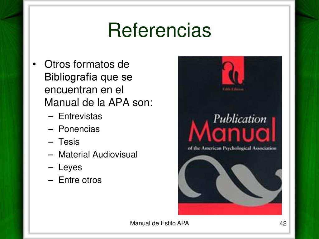 Referencias Otros formatos de Bibliografía que se encuentran en el Manual de la APA son: Entrevistas.