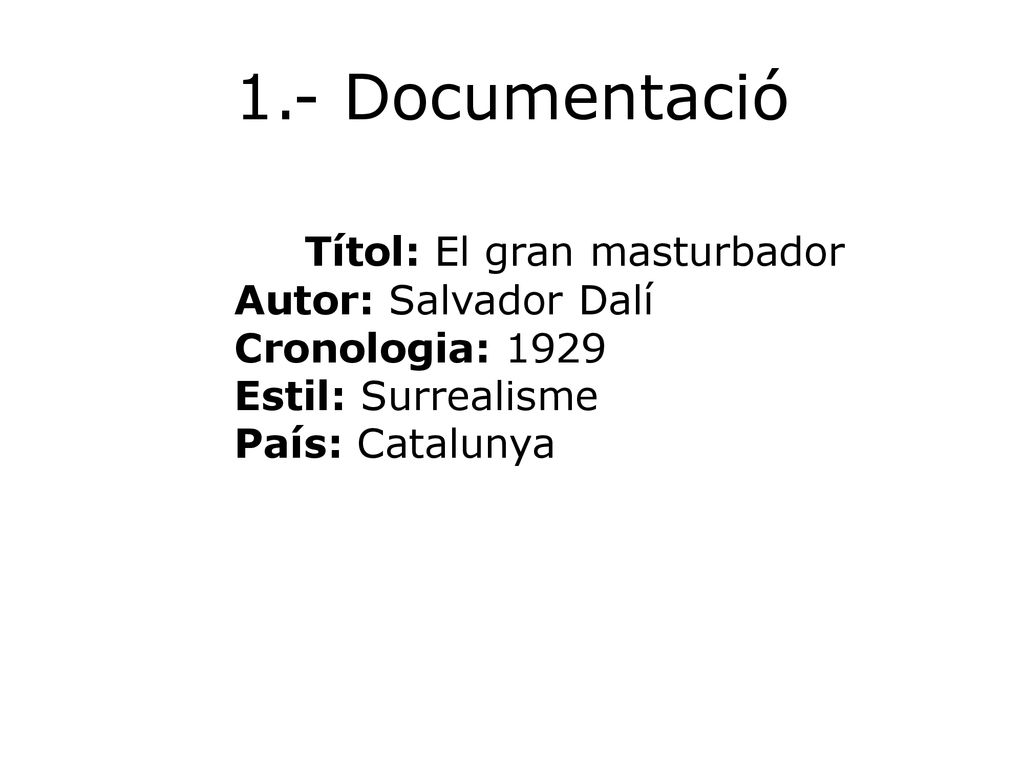 1.- Documentació Títol: El gran masturbador Autor: Salvador Dalí