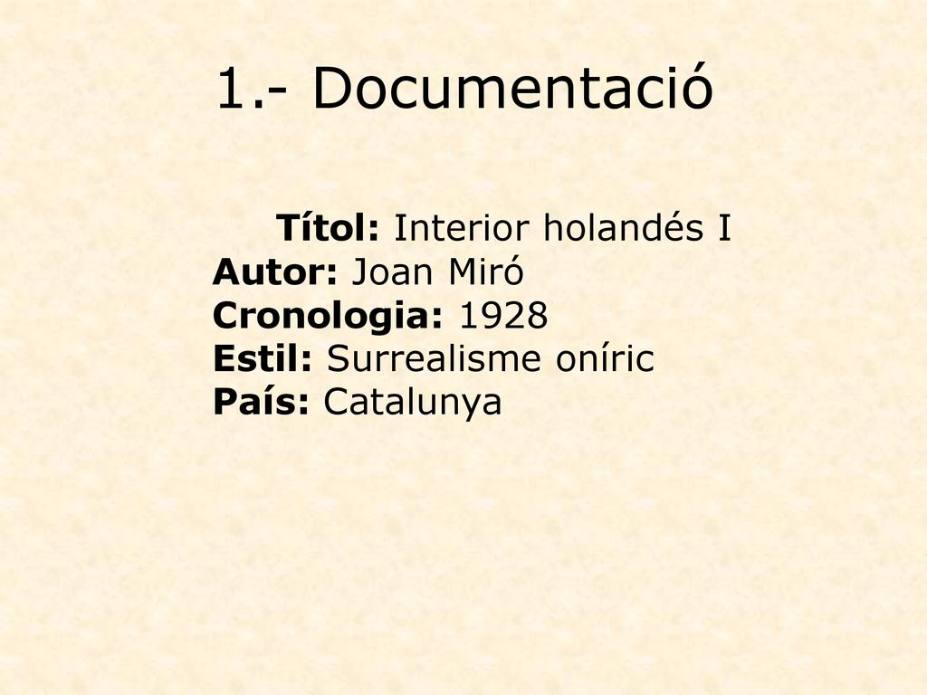 1.- Documentació Títol: Interior holandés I Autor: Joan Miró